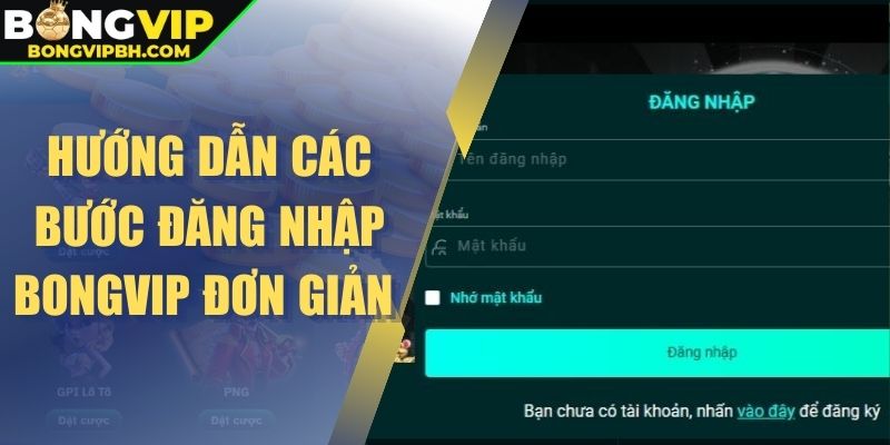 Hướng dẫn các bước đăng nhập Bongvip đơn giản