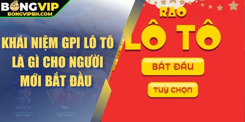 Khái niệm GPI lô tô là gì cho người mới bắt đầu