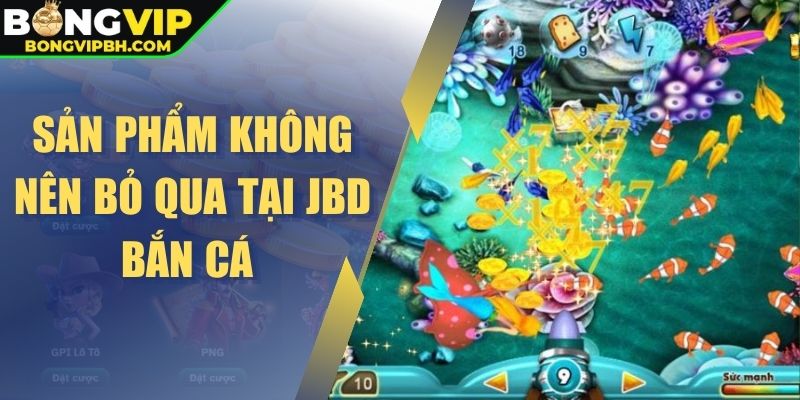 Sản phẩm không nên bỏ qua tại JBD bắn cá