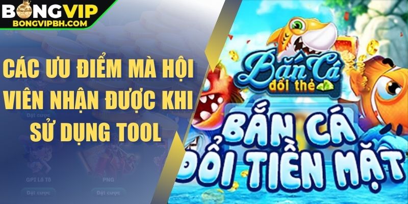 Các ưu điểm mà hội viên nhận được khi sử dụng tool